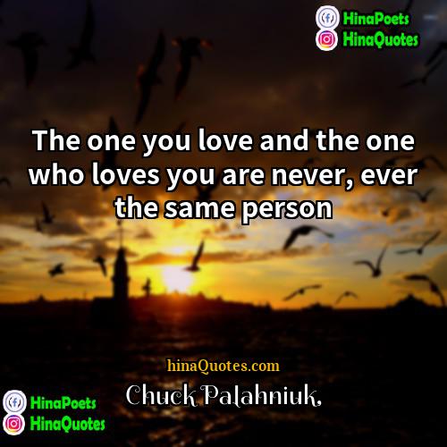 Chuck Palahniuk Quotes | The one you love and the one